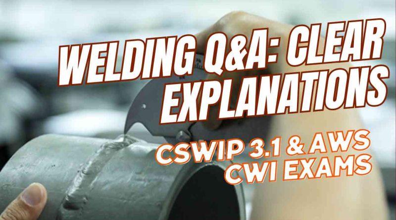 Question Answers on Welding for CSWIP 3.1 and AWS CWI Exams