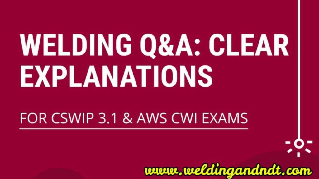 Question Answers on Welding for CSWIP 3.1 and AWS CWI Exams