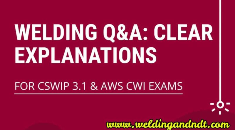 Question Answers on Welding for CSWIP 3.1 and AWS CWI Exams