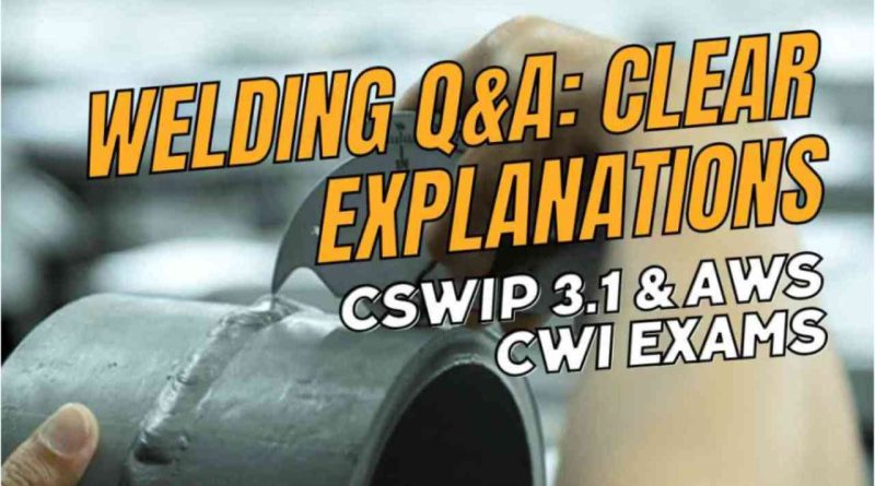 Question Answers on Welding for CSWIP 3.1 and AWS CWI Exams